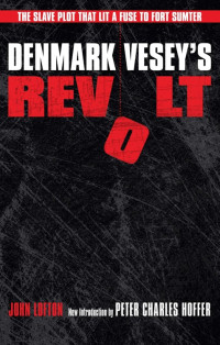 John Lofton — Denmark Vesey's Revolt: The Slave Plot That Lit a Fuse to Fort Sumter (American Abolitionism and Antislavery)