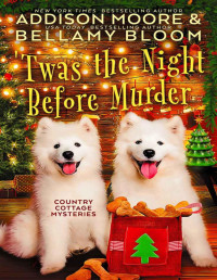 Addison Moore, Bellamy Bloom — 'Twas the Night Before Murder (Country Cottage Mystery 21)