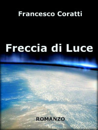 Francesco Coratti [Coratti, Francesco] — Freccia Di Luce