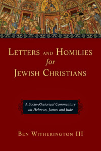 Ben Witherington III — Letters and Homilies for Jewish Christians