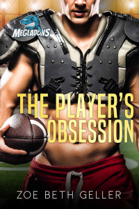 Zoe Beth Geller — The Player's Obsession A Fake Fiance Accidental Pregnancy Romance: Maine Megalodons