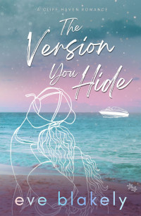 Eve Blakely — The Version You Hide (Cliff Haven Book 3)