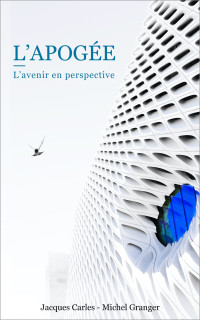 Jacques Carles & Michel Granger [Carles, Jacques & Granger, Michel] — L'apogée - L'avenir en perspective