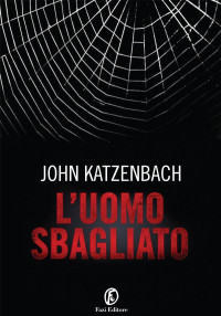 John Katzenbach [Katzenbach, John] — L'Uomo Sbagliato