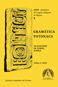 Aileen A. Reid — Gramática totonaca de Xicotepec de Juárez, Puebla