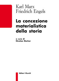 Friederich e Marx Karl Engels — La concezione materialistica della storia