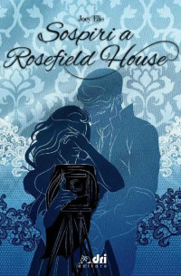 Joey Elis — Sospiri a Rosefield House (DriEditore HistoricalRomanceClassic) (Italian Edition)