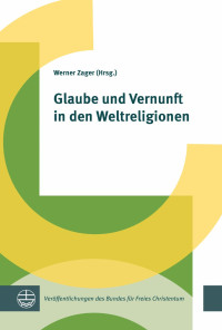 Werner Zager — Glaube und Vernunft in den Weltreligionen