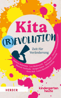 Kathrin Hohmann & Lea Wedewardt & Fea Finger & Christin Füchtenschneider & Hannah Vasiliadis & Hergen Sasse & Sebastian Lisowski & Anna Noß & Laura Henriette Grimm — Kita(r)evolution - Zeit für Veränderung