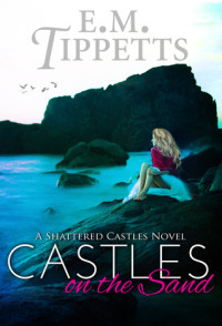 E. M. Tippetts — Shattered Castles 1 : Castles on the Sand