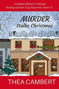 Thea Cambert — Murder Stalks Christmas (Rooftop Garden Mystery 15)