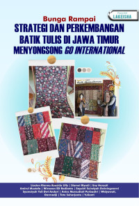 Dewi Kusumaningsih (editor) — Strategi dan Perkembangan Batik Tulis di Jawa Timur Menyongsong Go International: Bunga Rampai