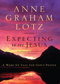 Anne Graham Lotz; — Expecting to See Jesus