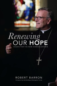 Robert Barron & Archbishop Christophe Pierre (Foreword) — Renewing Our Hope: Essays for the New Evangelization