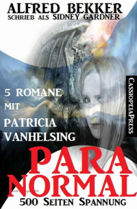 Bekker, Alfred — Paranormal · Fünf Romane mit Patricia Vanhelsing