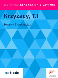 Henryk Sienkiewicz — Krzyżacy, T.I