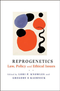 edited by Lori P. Knowles & Gregory E. Kaebnick — Reprogenetics: Law, Policy, and Ethical Issues