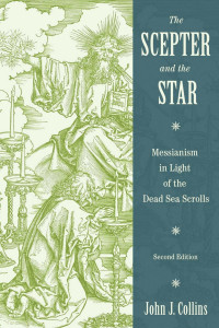 John J. Collins — The Scepter and the Star: Messianism in Light of the Dead Sea Scrolls, Second Edition