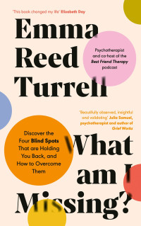 Emma Reed Turrell — What am I Missing?: Discover the Four Blind Spots That are Holding You Back, and How to Overcome Them