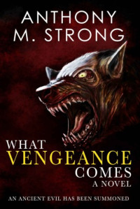 Anthony M. Strong  — What Vengeance Comes