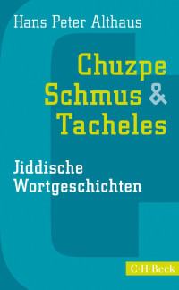 Althaus, Hans Peter — Chuzpe, Schmus & Tacheles: Jiddische Wortgeschichten