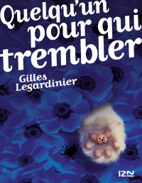 Gilles Legardinier — Quelqu’un Pour Qui Trembler