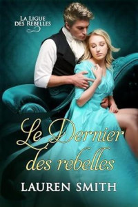 Lauren Smith — Le Dernier des Rebelles (La Ligue des Rebelles t. 9) (French Edition)