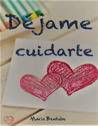 María Beatobe — DÉJAME CUIDARTE (Spanish Edition)