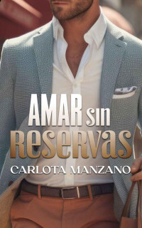 Carlota Manzano — Amar sin reservas (Spanish Edition)