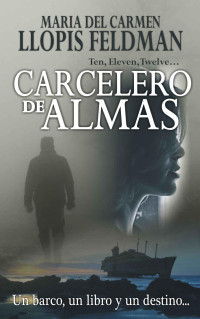 María del Carmen Llopis Feldman — Carcelero de Almas: Un barco, un libro y un destino... (Spanish Edition)
