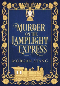 Morgan Stang — Murder on the Lamplight Express