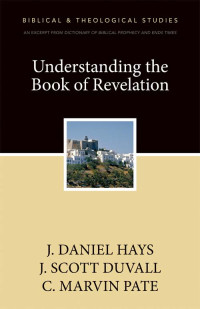 J. Scott Duvall;J. Daniel Hays;C. Marvin Pate; — Understanding the Book of Revelation