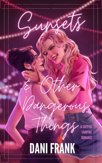 Dani Frank — Sunsets & Other Dangerous Things: A Sapphic Vampire Romance