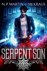 N. P. Martin & MJ Kraus — Serpent Son: An Urban Fantasy Action Adventure: (The Corvin Chance Chronicles: Book 1)