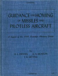 H. L. DRYDEN & G. A. MORTON & I. A. GETTING — Toward New Horizons: Guidance and Homing of Missiles & Pilotless Aircraft; A multi-volume report prepared for the AAF Scientific Advisory Group