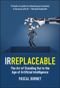 Pascal Bornet — IRREPLACEABLE: The Art of Standing Out in the Age of Artificial Intelligence