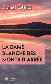 Cario, Daniel — La dame blanche des monts d'Arrée (French Edition)