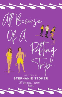 Stephanie Stokerю — All Because of a Rafting Tripю