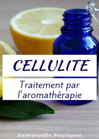 Emmanuelle Pouliquen — Cellulite, traitement par l'aromathérapie (French Edition)