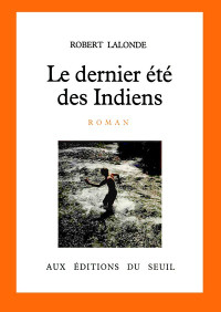 Robert Lalonde — Le Dernier été des Indiens