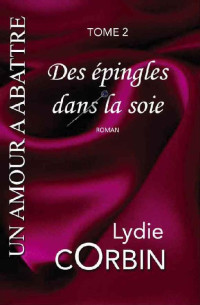 Lydie Corbin [Corbin, Lydie] — Des épingles dans la soie