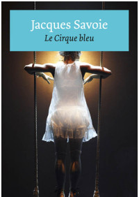 Jacques Savoie [Savoie, Jacques] — Le Cirque bleu