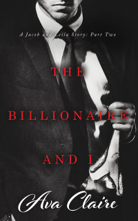 Ava Claire — The Billionaire and I (Part Two)