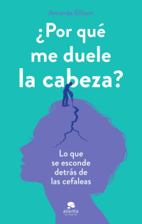 Amanda Ellison — ¿Por qué me duele la cabeza?: Lo que se esconde detrás de las cefaleas