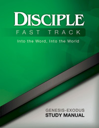 WILKE, RICHARD B.;FUQUAY, SUSAN;FRIEDRICH, ELAIN.; — Disciple Fast Track Into the Word, Into the World Genesis-exodus Study Manual