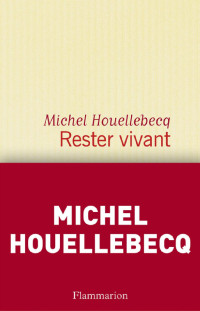Michel Houellebecq — Rester vivant