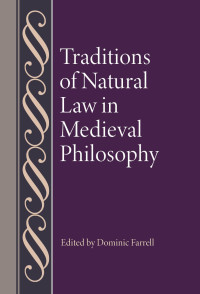 Dominic Farrell (Editor) — Traditions of Natural Law in Medieval Philosophy