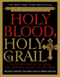 Michael Baigent, Richard Leigh — Holy Blood, Holy Grail Illustrated Edition