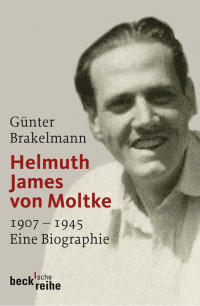 Brakelmann, Günther — Helmuth James von Moltke: 1907-1945