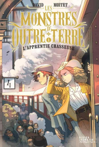 Moitet David — Les monstres d’outre-terre, tome 1 : L'apprentie chasseuse